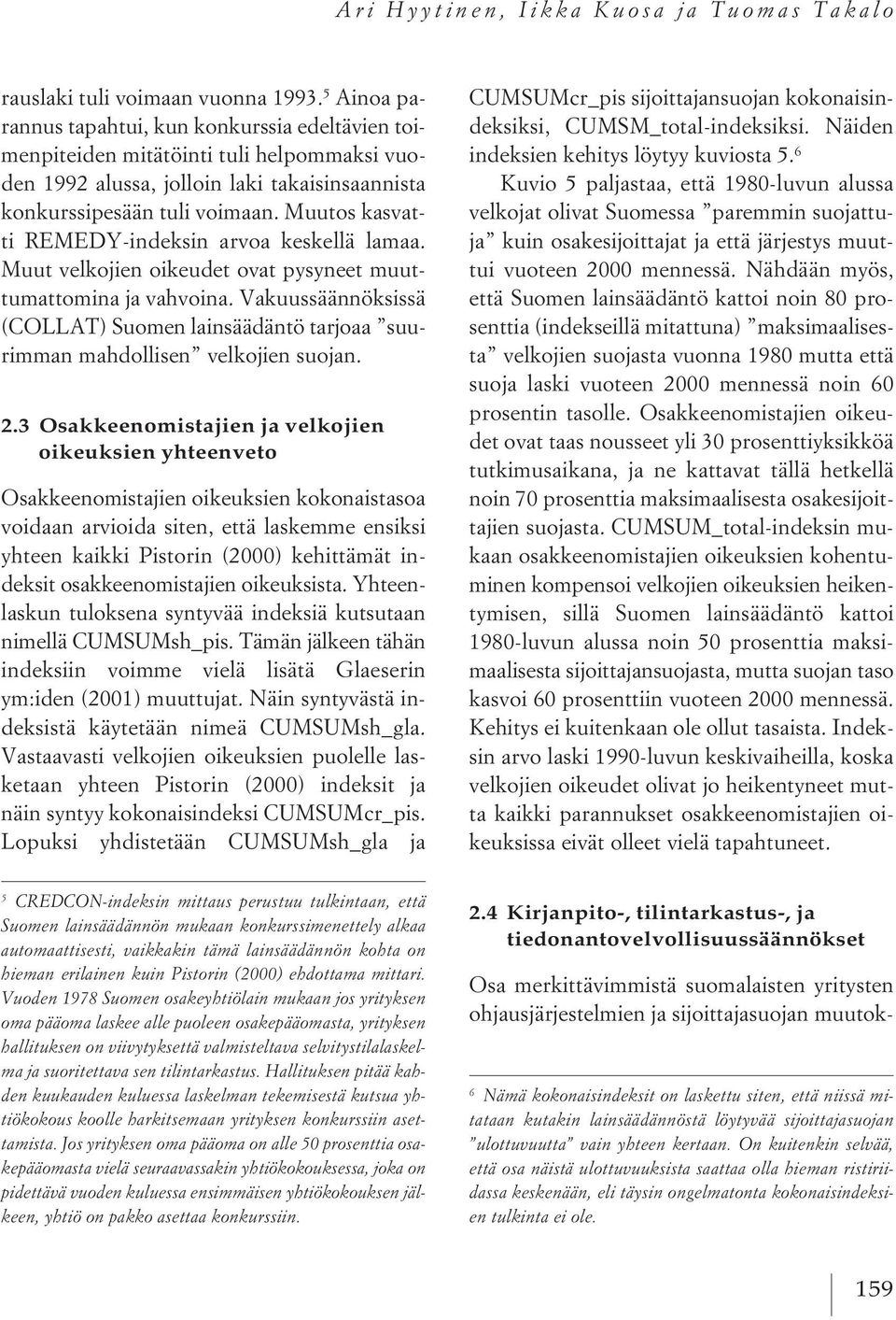 Muutos kasvatti REMEDY-indeksin arvoa keskellä lamaa. Muut velkojien oikeudet ovat pysyneet muuttumattomina ja vahvoina.