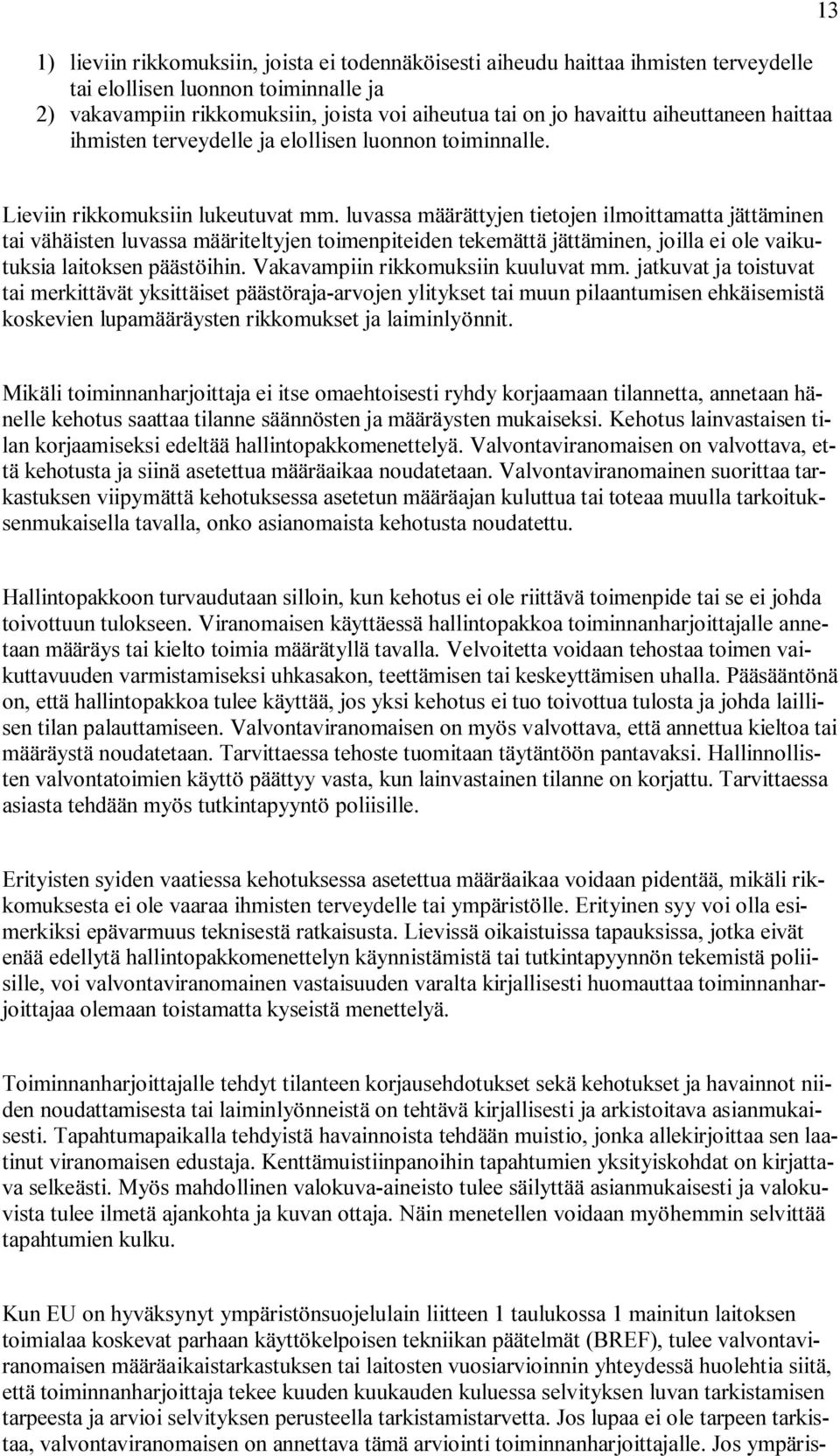 luvassa määrättyjen tietojen ilmoittamatta jättäminen tai vähäisten luvassa määriteltyjen toimenpiteiden tekemättä jättäminen, joilla ei ole vaikutuksia laitoksen päästöihin.