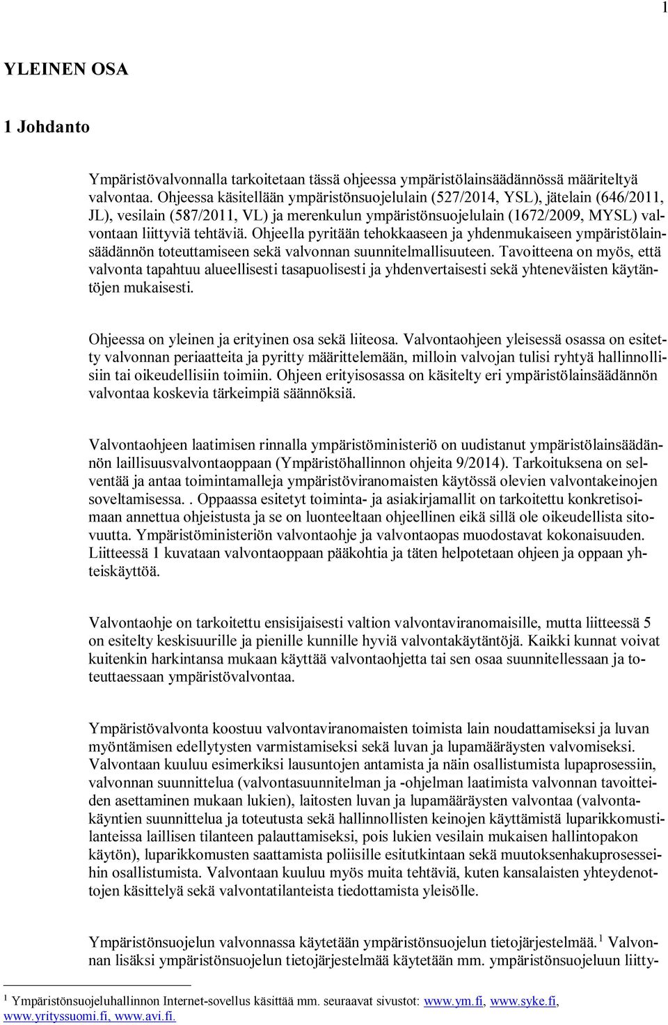 Ohjeella pyritään tehokkaaseen ja yhdenmukaiseen ympäristölainsäädännön toteuttamiseen sekä valvonnan suunnitelmallisuuteen.