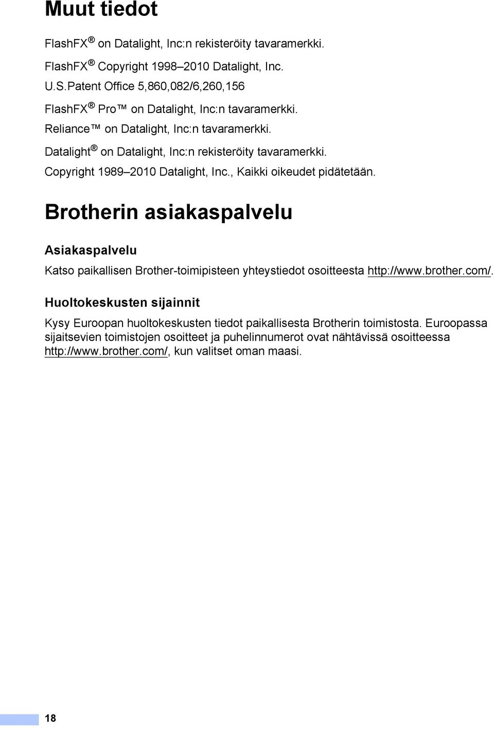 Copyright 1989 2010 Datalight, Inc., Kaikki oikeudet pidätetään. Brotherin asiakaspalvelu 1 Asiakaspalvelu 1 Katso paikallisen Brother-toimipisteen yhteystiedot osoitteesta http://www.