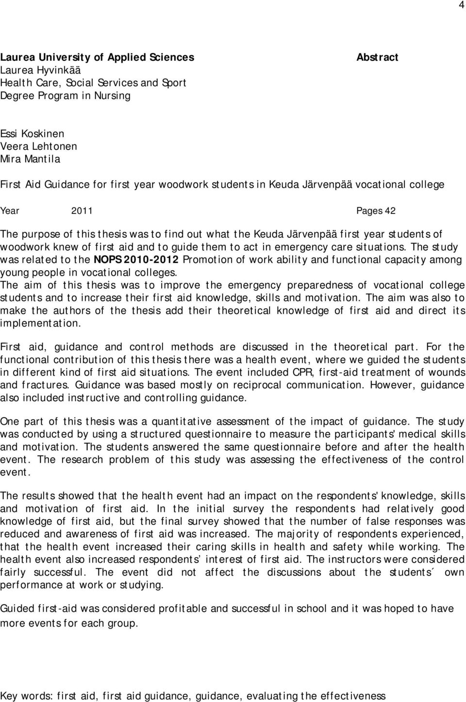 aid and to guide them to act in emergency care situations. The study was related to the NOPS 2010-2012 Promotion of work ability and functional capacity among young people in vocational colleges.