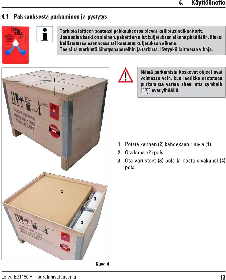 Tee siitä merkintä lähetyspapereihin ja tarkista, löytyykö laitteesta vikoja.