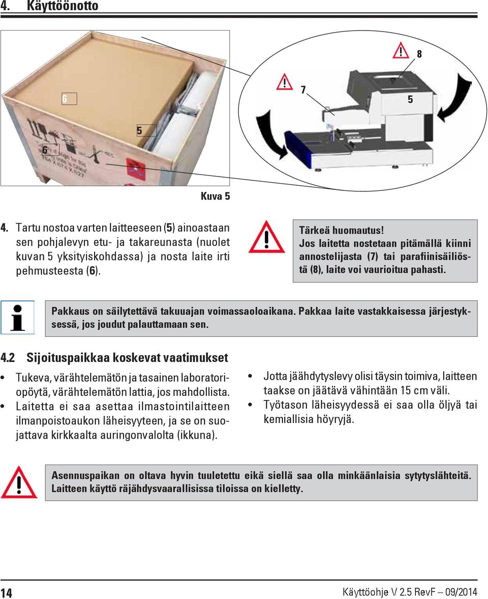 Pakkaa laite vastakkaisessa järjestyksessä, jos joudut palauttamaan sen. 4.