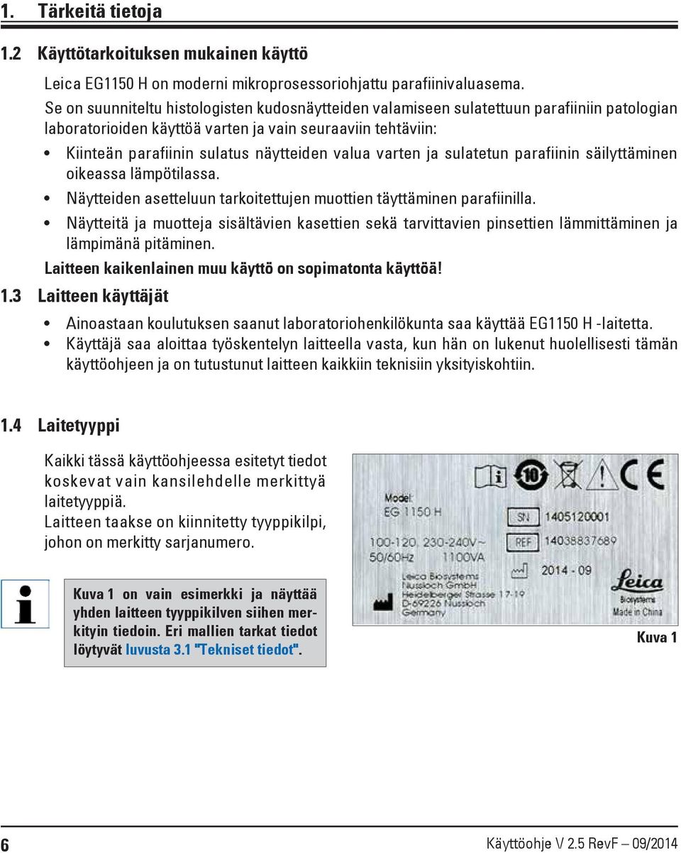 varten ja sulatetun parafiinin säilyttäminen oikeassa lämpötilassa. Näytteiden asetteluun tarkoitettujen muottien täyttäminen parafiinilla.