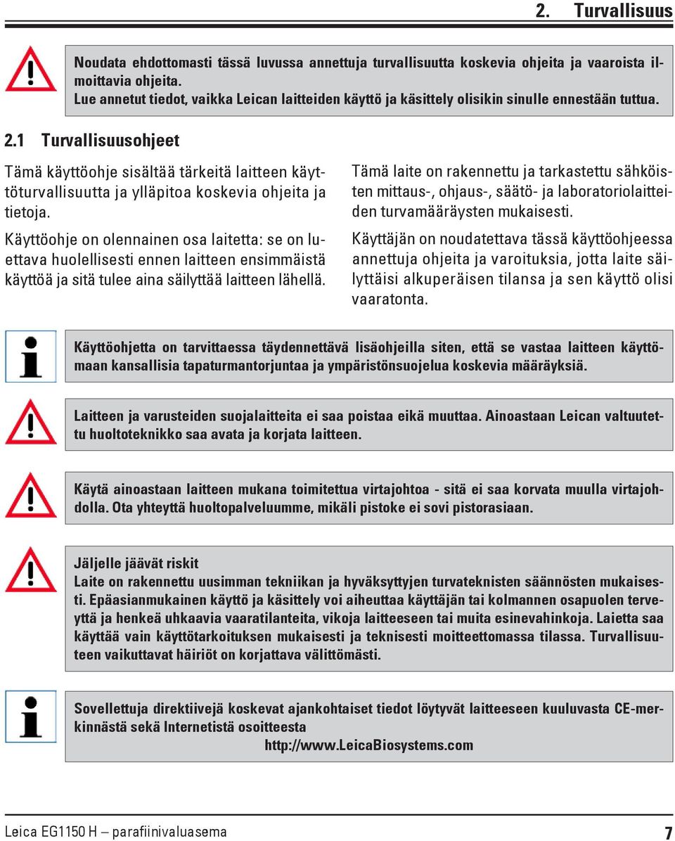 1 Turvallisuusohjeet Tämä käyttöohje sisältää tärkeitä laitteen käyttöturvallisuutta ja ylläpitoa koskevia ohjeita ja tietoja.