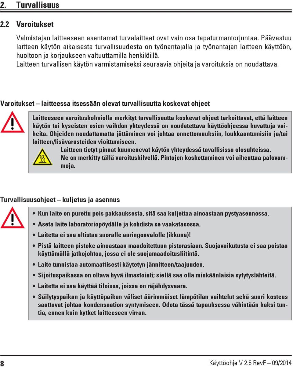 Laitteen turvallisen käytön varmistamiseksi seuraavia ohjeita ja varoituksia on noudattava.