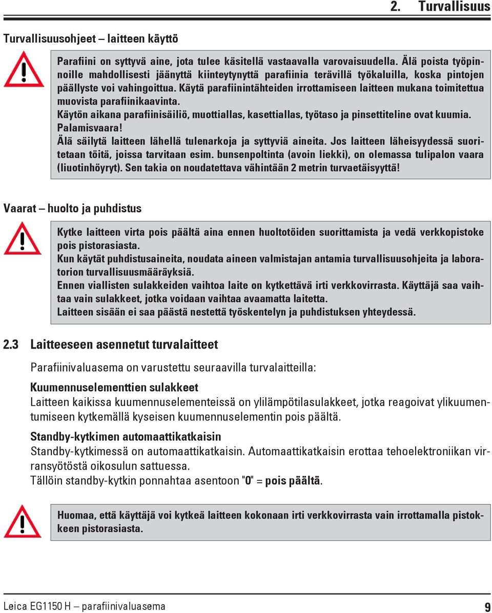 Käytä parafiinintähteiden irrottamiseen laitteen mukana toimitettua muovista parafiinikaavinta. Käytön aikana parafiinisäiliö, muottiallas, kasettiallas, työtaso ja pinsettiteline ovat kuumia.