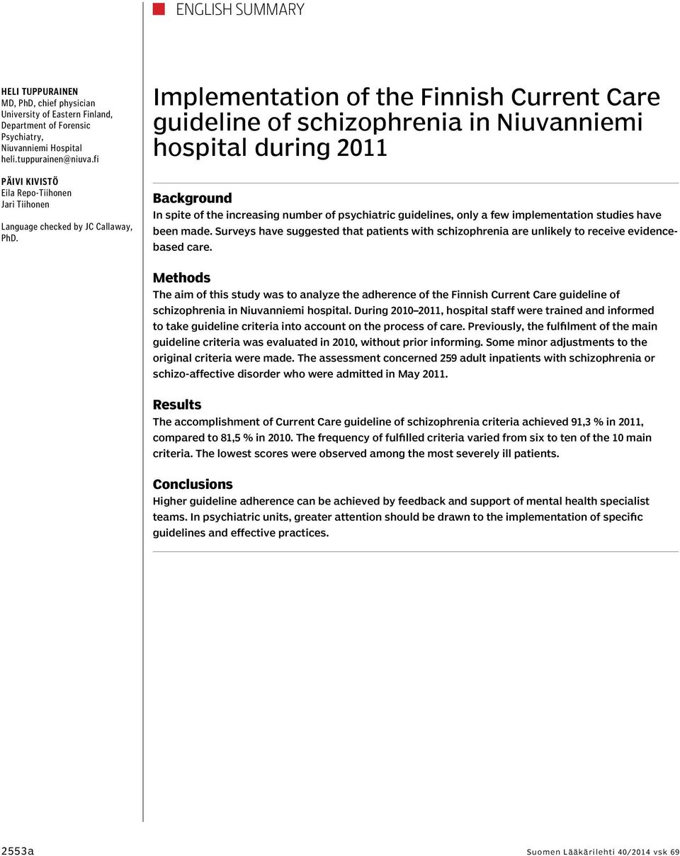 Implementation of the Finnish Current Care guideline of schizophrenia in Niuvanniemi hospital during 2011 Background In spite of the increasing number of psychiatric guidelines, only a few