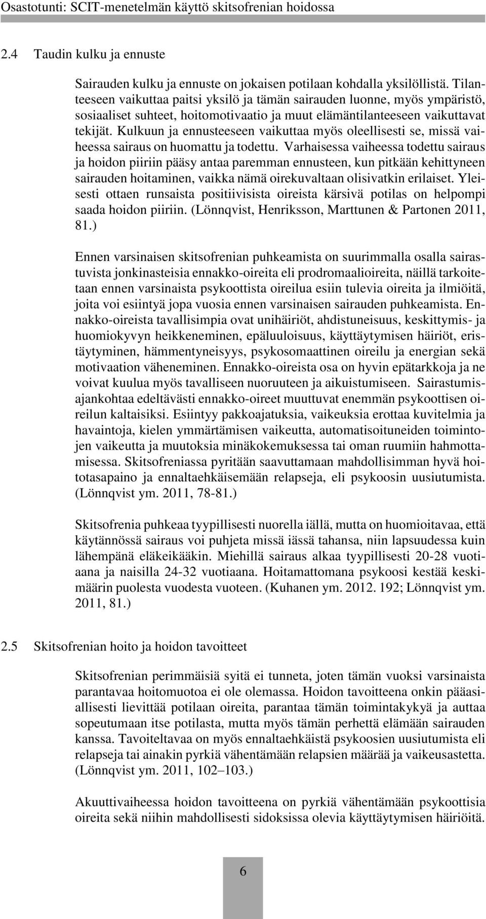 Kulkuun ja ennusteeseen vaikuttaa myös oleellisesti se, missä vaiheessa sairaus on huomattu ja todettu.