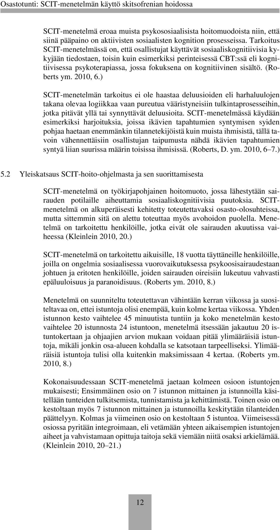 fokuksena on kognitiivinen sisältö. (Roberts ym. 2010, 6.