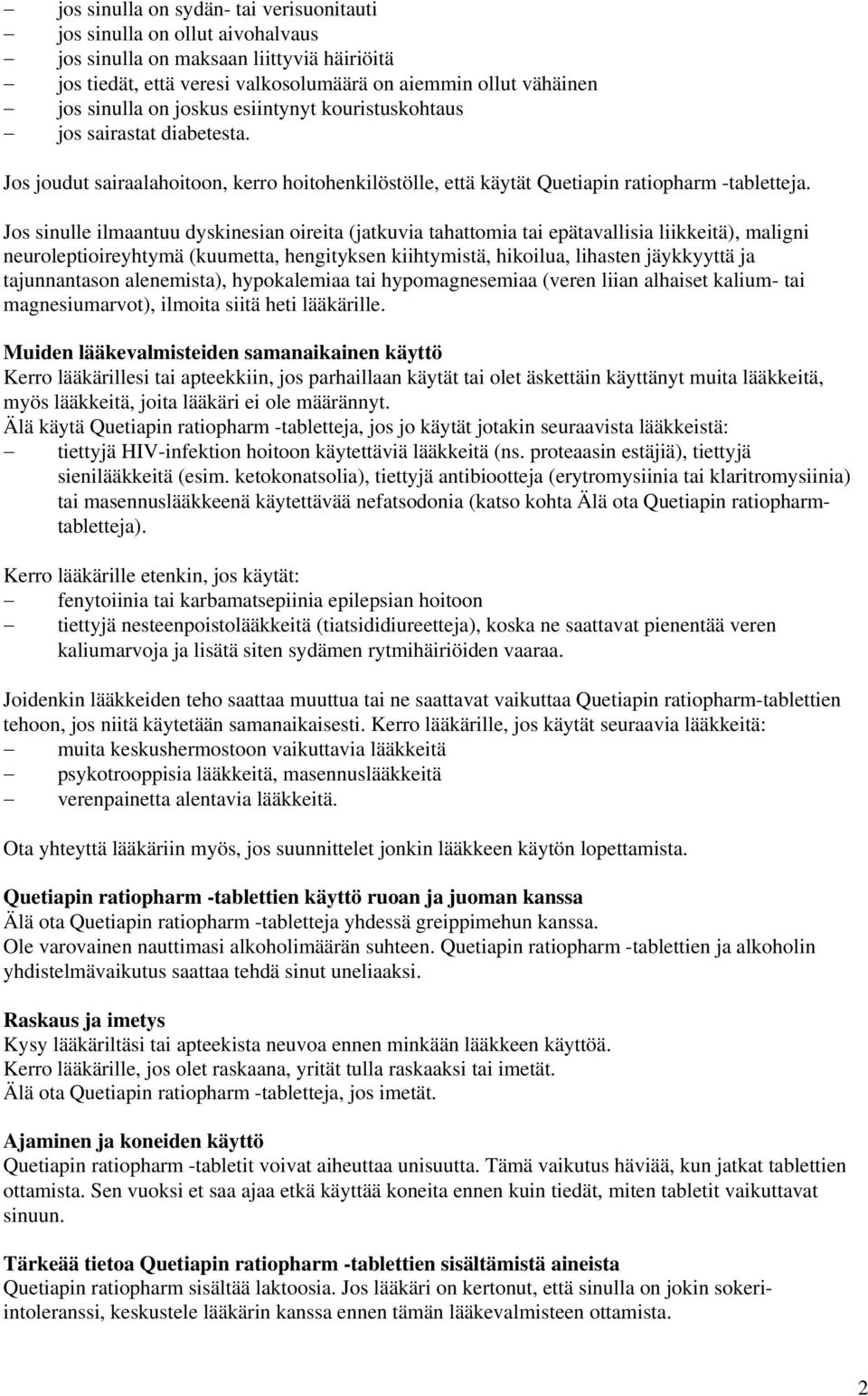 Jos sinulle ilmaantuu dyskinesian oireita (jatkuvia tahattomia tai epätavallisia liikkeitä), maligni neuroleptioireyhtymä (kuumetta, hengityksen kiihtymistä, hikoilua, lihasten jäykkyyttä ja