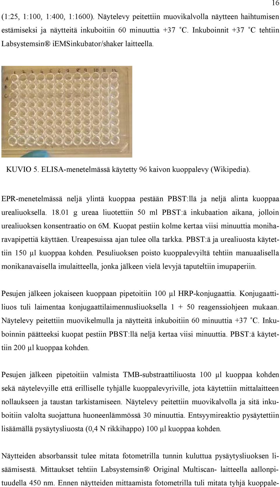 EPR-menetelmässä neljä ylintä kuoppaa pestään PBST:llä ja neljä alinta kuoppaa urealiuoksella. 18.01 g ureaa liuotettiin 50 ml PBST:ä inkubaation aikana, jolloin urealiuoksen konsentraatio on 6M.