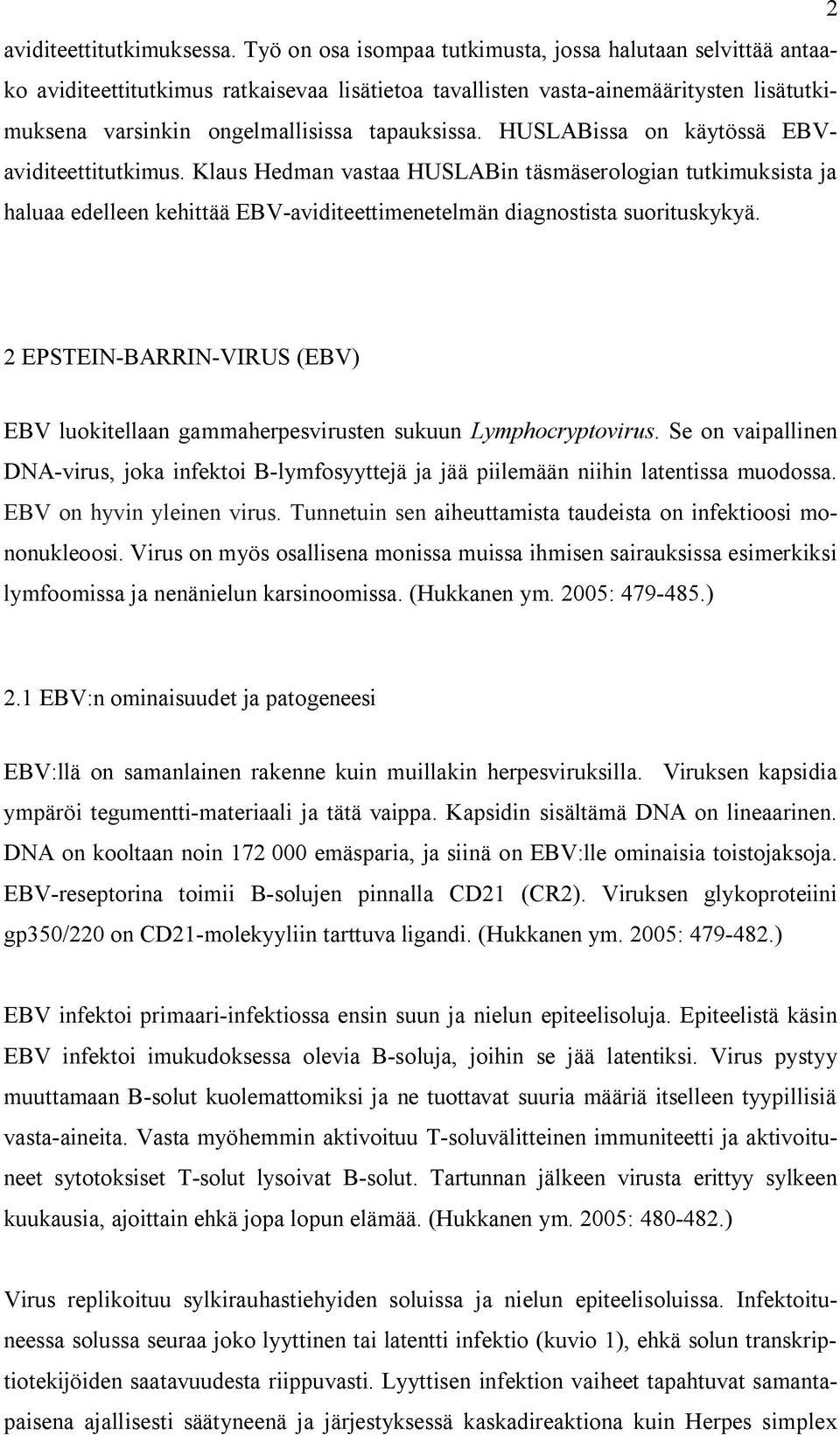 HUSLABissa on käytössä EBVaviditeettitutkimus. Klaus Hedman vastaa HUSLABin täsmäserologian tutkimuksista ja haluaa edelleen kehittää EBV-aviditeettimenetelmän diagnostista suorituskykyä.