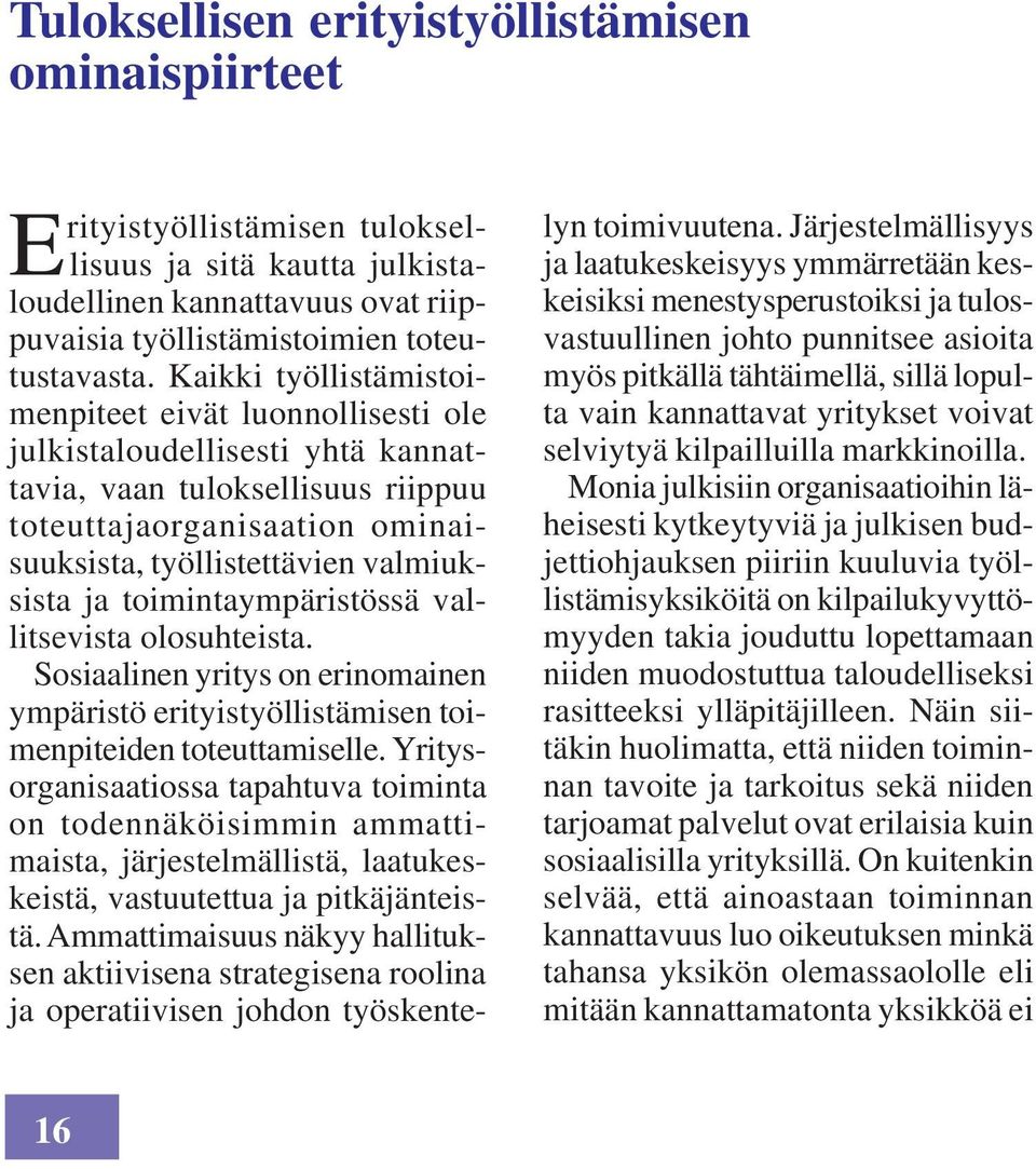 toimintaympäristössä vallitsevista olosuhteista. Sosiaalinen yritys on erinomainen ympäristö erityistyöllistämisen toimenpiteiden toteuttamiselle.