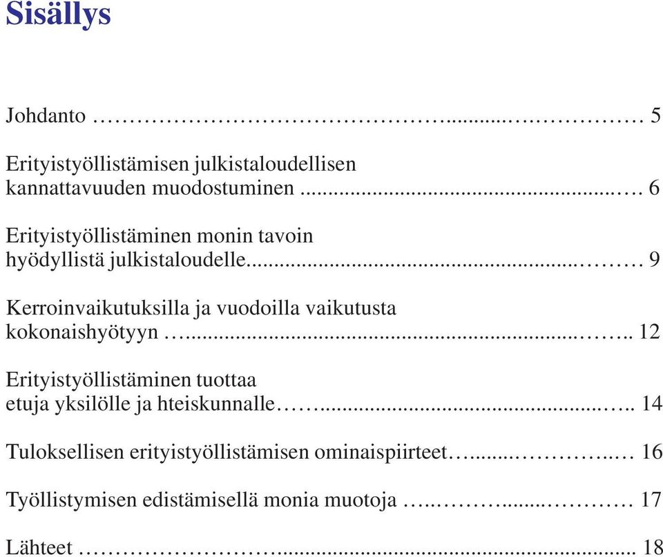 .. 9 Kerroinvaikutuksilla ja vuodoilla vaikutusta kokonaishyötyyn.