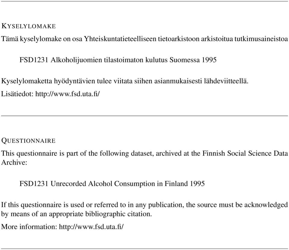 fi/ QUESTIONNAIRE This questionnaire is part of the following dataset, archived at the Finnish Social Science Data Archive: FSD1231 Unrecorded Alcohol Consumption