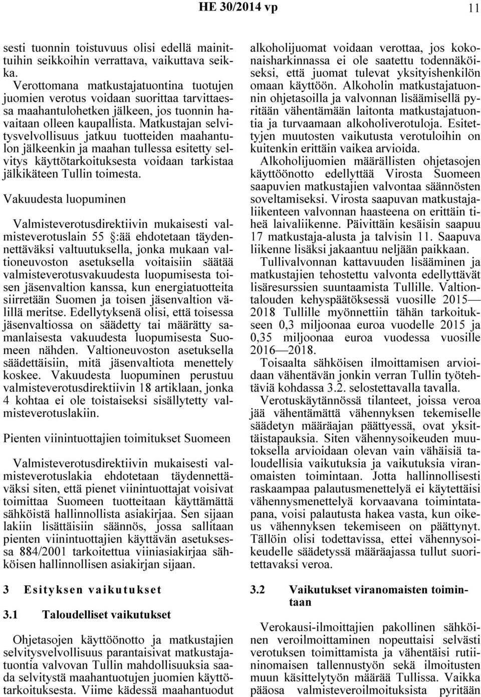 Matkustajan selvitysvelvollisuus jatkuu tuotteiden maahantulon jälkeenkin ja maahan tullessa esitetty selvitys käyttötarkoituksesta voidaan tarkistaa jälkikäteen Tullin toimesta.