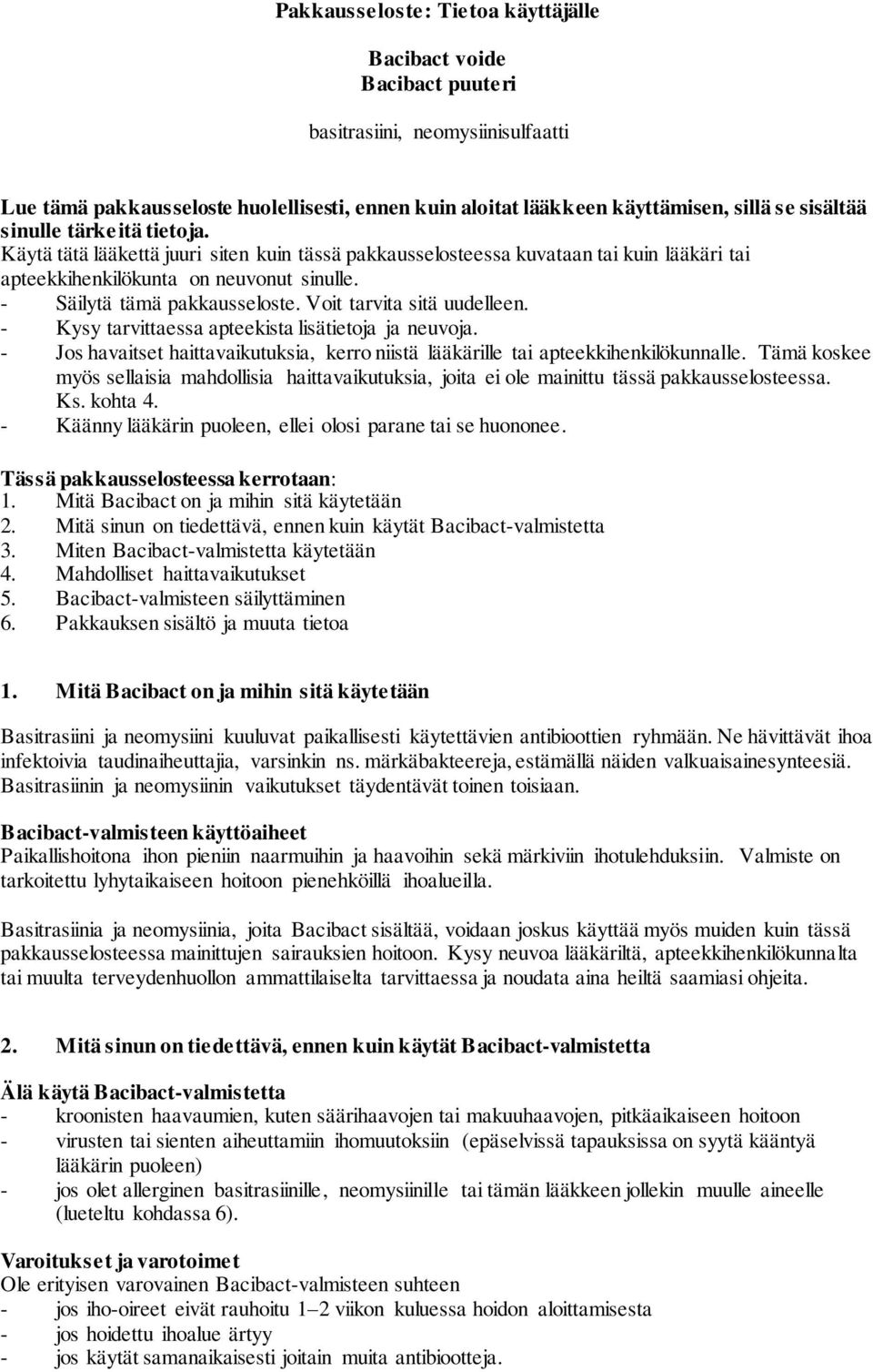 Voit tarvita sitä uudelleen. - Kysy tarvittaessa apteekista lisätietoja ja neuvoja. - Jos havaitset haittavaikutuksia, kerro niistä lääkärille tai apteekkihenkilökunnalle.