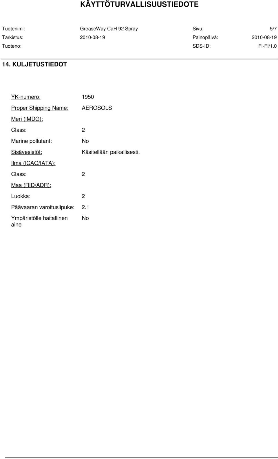 (IMDG): Class: 2 Marine pollutant: Sisävesistöt: No Käsitellään