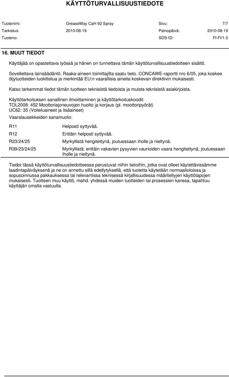 Katso tarkemmat tiedot tämän tuotteen teknisistä tiedoista ja muista teknisistä asiakirjoista.