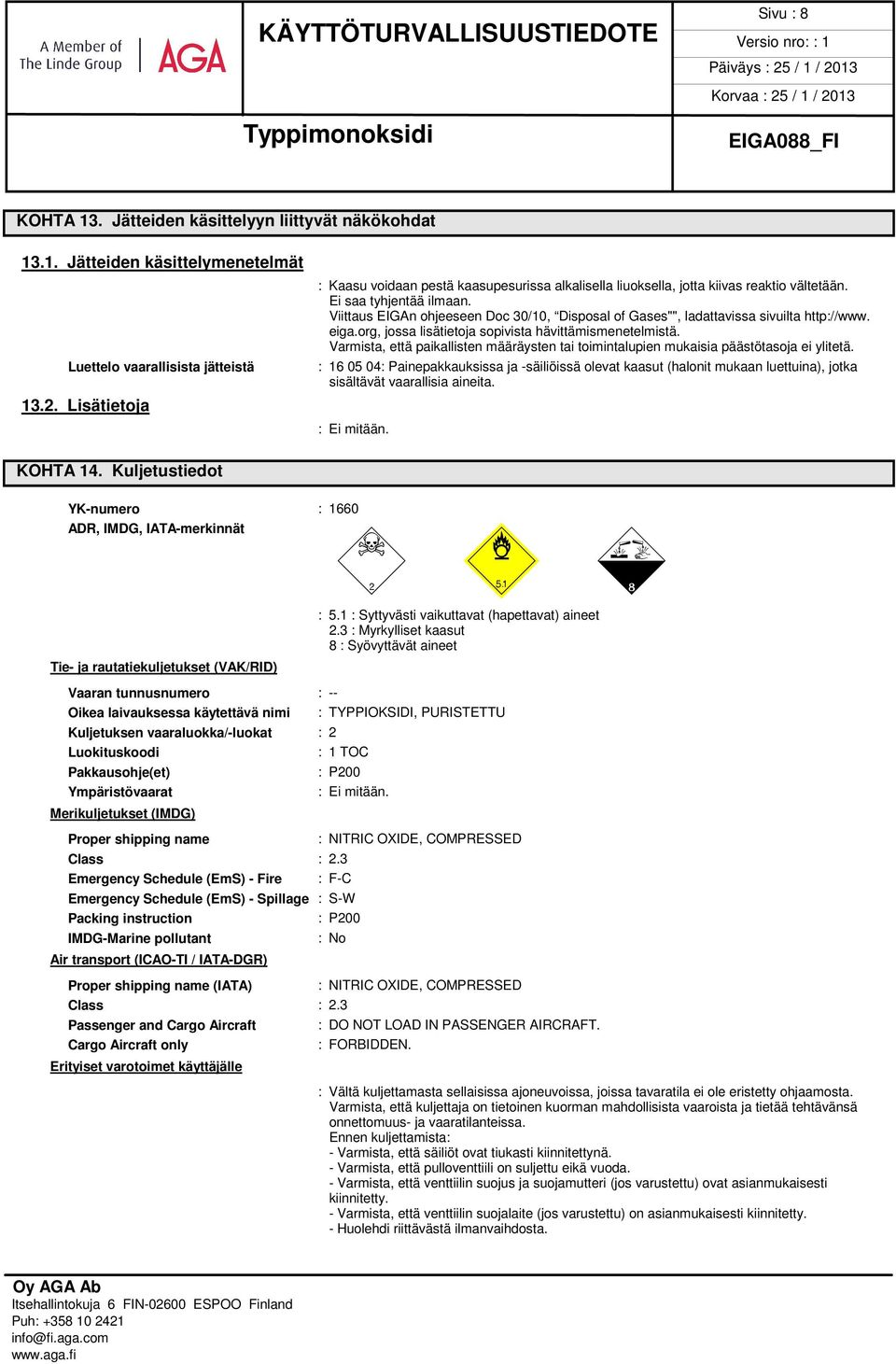Viittaus EIGAn ohjeeseen Doc 30/10, Disposal of Gases"", ladattavissa sivuilta http://www. eiga.org, jossa lisätietoja sopivista hävittämismenetelmistä.
