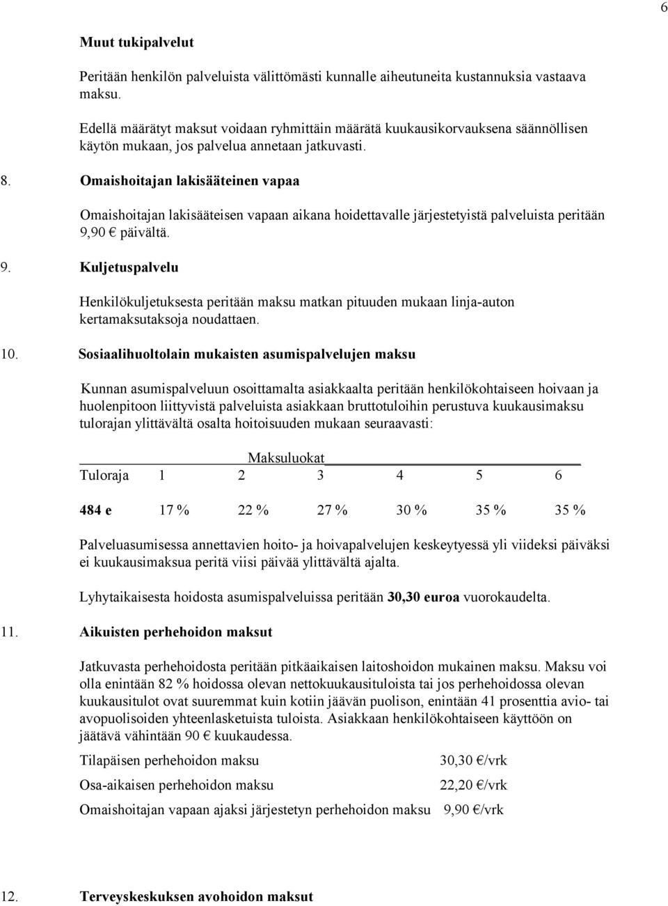 Omaishoitajan lakisääteinen vapaa Omaishoitajan lakisääteisen vapaan aikana hoidettavalle järjestetyistä palveluista peritään 9,