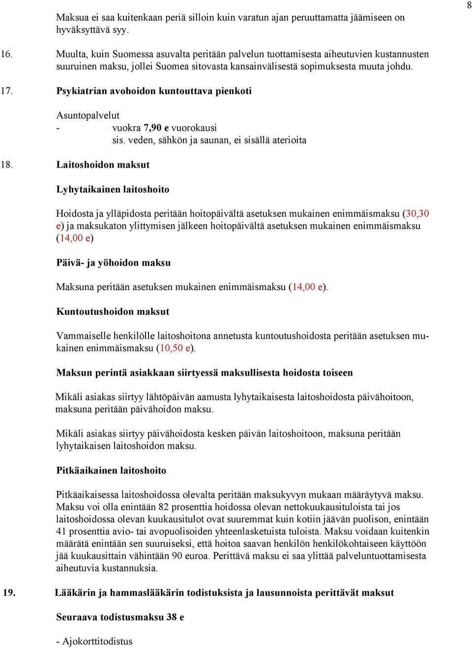 Psykiatrian avohoidon kuntouttava pienkoti Asuntopalvelut - vuokra 7,90 e vuorokausi sis. veden, sähkön ja saunan, ei sisällä aterioita 18.