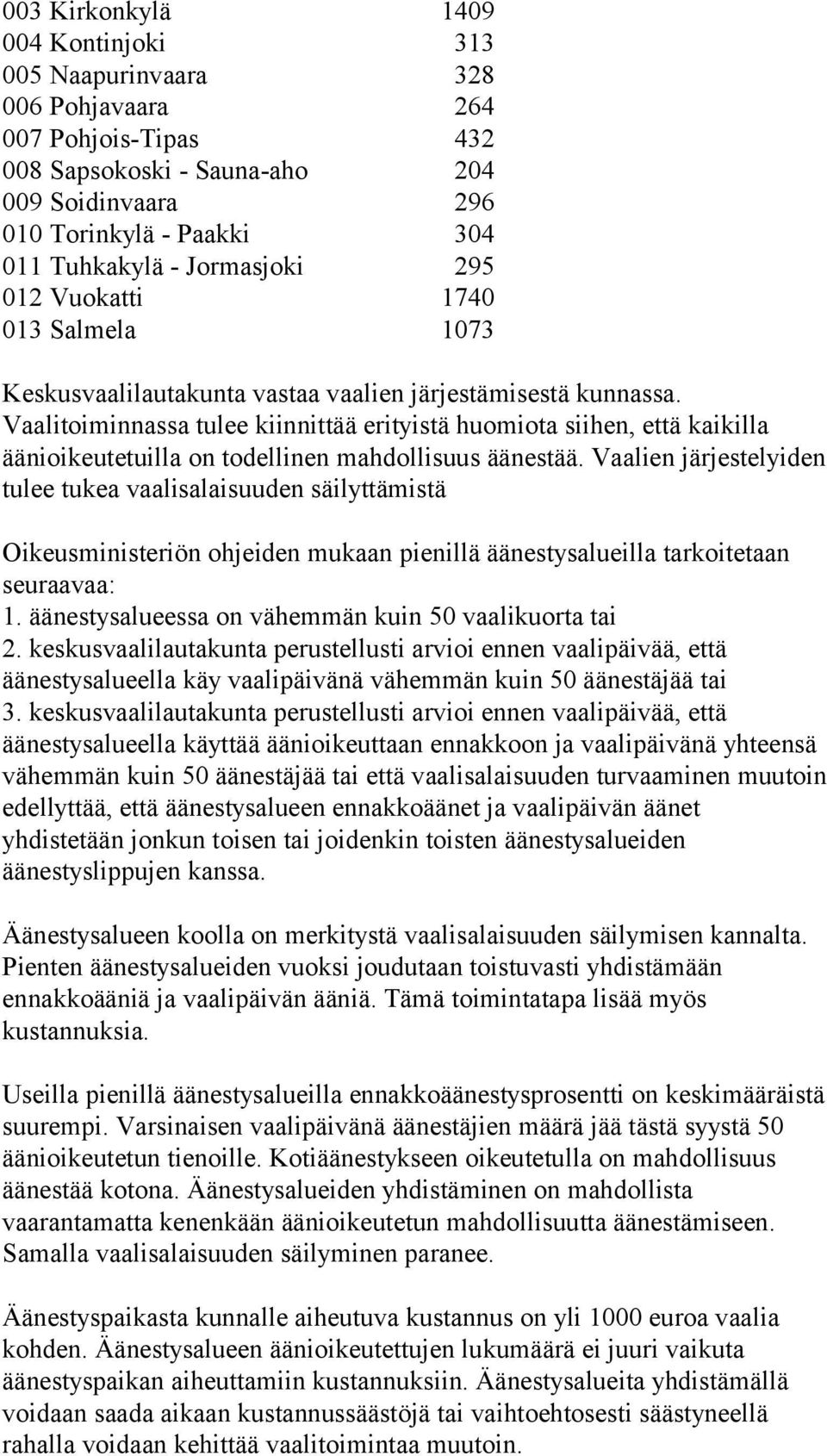 Vaalitoiminnassa tulee kiinnittää erityistä huomiota siihen, että kaikilla äänioikeutetuilla on todellinen mahdollisuus äänestää.