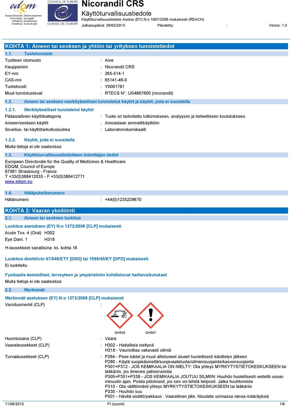 0 KOHTA 1: Aineen tai seoksen ja yhtiön tai yrityksen tunnistetiedot 1.1. Tuotetunniste Tuotteen olomuoto : Aine Kauppanimi : Nicorandil CRS EY-nro : 265-514-1 CAS-nro : 65141-46-0 Tuotekoodi : Y0001761 Muut tunnistustavat : RTECS N : US4667600 (nicorandil) 1.