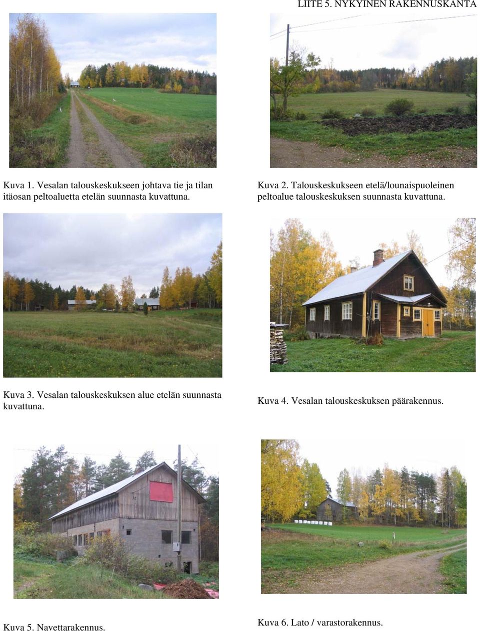 Kuva 2. Talouskeskukseen etelä/lounaispuoleinen peltoalue talouskeskuksen suunnasta kuvattuna.