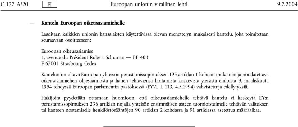 artiklan 1 kohdan mukainen ja noudatettava oikeusasiamiehen ohjesäännöstä ja hänen tehtäviensä hoitamista koskevista yleisistä ehdoista 9.