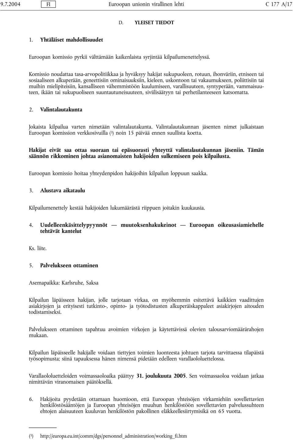 poliittisiin tai muihin mielipiteisiin, kansalliseen vähemmistöön kuulumiseen, varallisuuteen, syntyperään, vammaisuuteen, ikään tai sukupuoliseen suuntautuneisuuteen, siviilisäätyyn tai