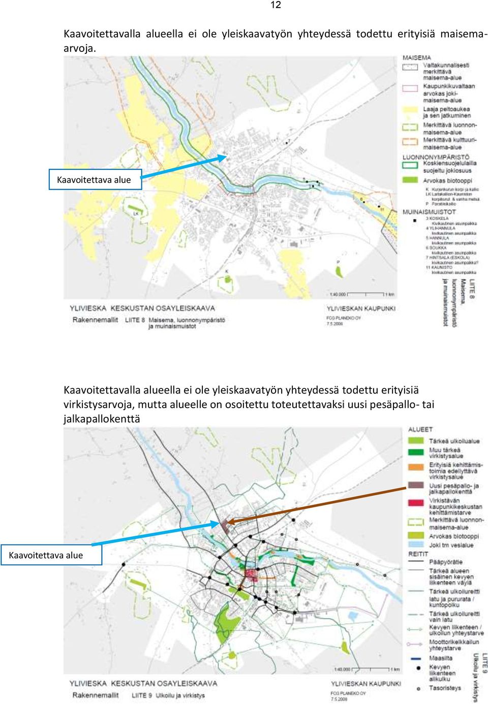 Kaavoitettava alue Kaavoitettavalla alueella ei ole yleiskaavatyön