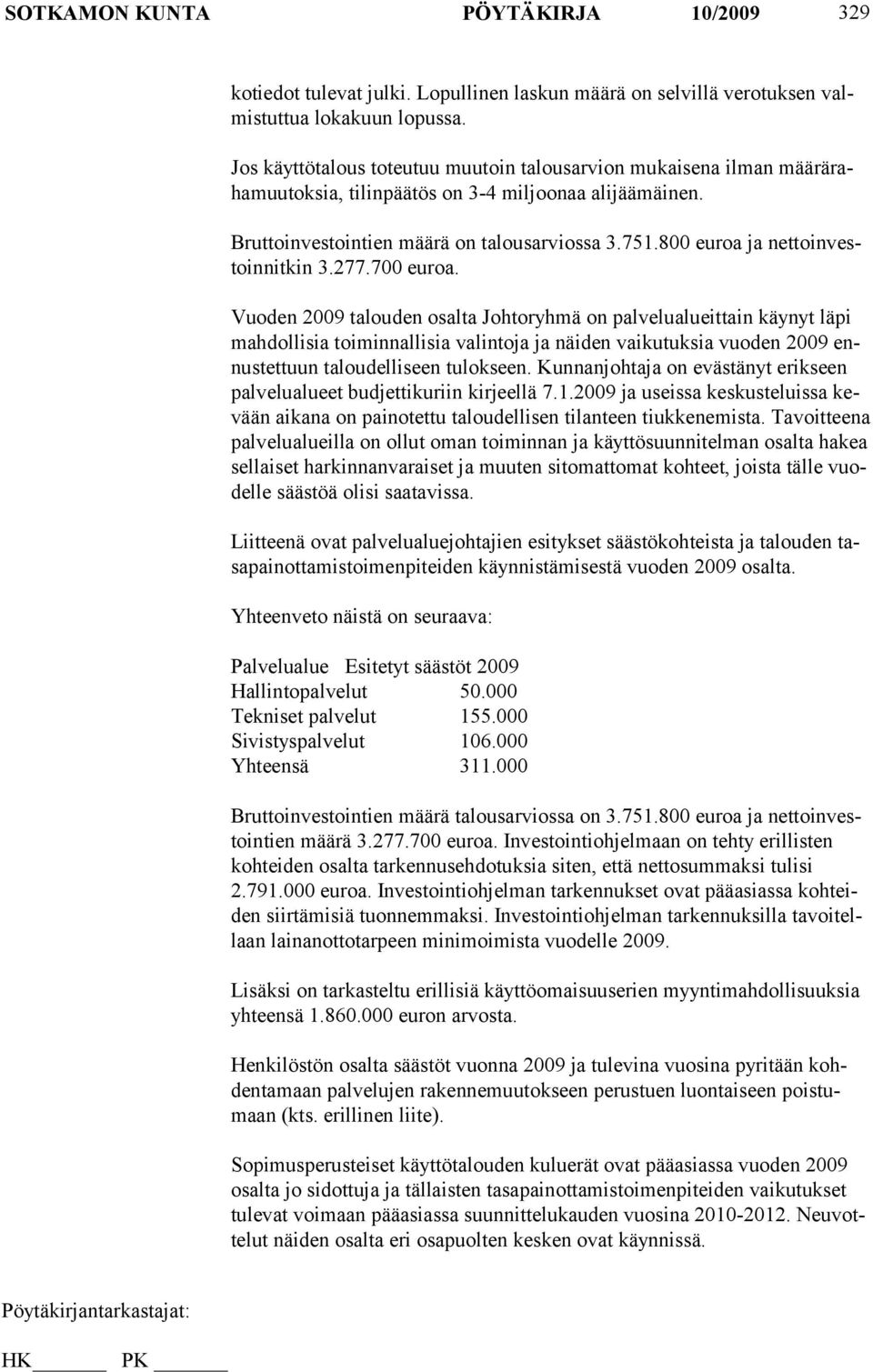 800 euroa ja nettoinvestoinnitkin 3.277.700 euroa.