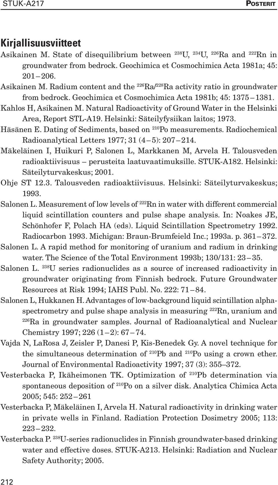 Natural Radioactivity of Ground Water in the Helsinki Area, Report STL-A19. Helsinki: Säteilyfysiikan laitos; 1973. Häsänen E. Dating of Sediments, based on 210 Po measurements.