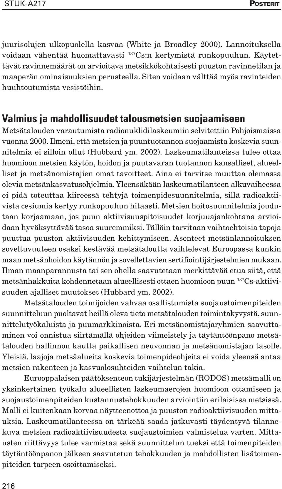 Valmius ja mahdollisuudet talousmetsien suojaamiseen Metsätalouden varautumista radionuklidilaskeumiin selvitettiin Pohjoismaissa vuonna 2000.