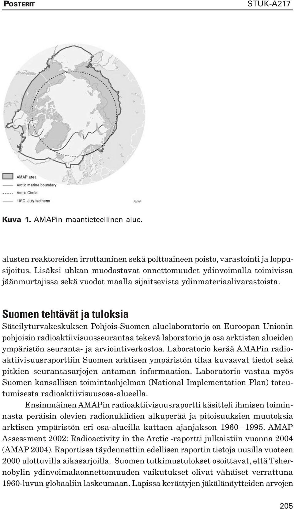 Suomen tehtävät ja tuloksia Säteilyturvakeskuksen Pohjois-Suomen aluelaboratorio on Euroopan Unionin pohjoisin radioaktiivisuusseurantaa tekevä laboratorio ja osa arktisten alueiden ympäristön