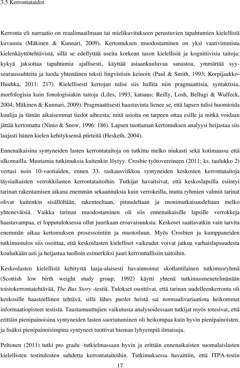 asiaankuuluvaa sanastoa, ymmärtää syyseuraussuhteita ja luoda yhtenäinen teksti lingvistisin keinoin (Paul & Smith, 1993; Korpijaakko- Huuhka, 2011: 217).