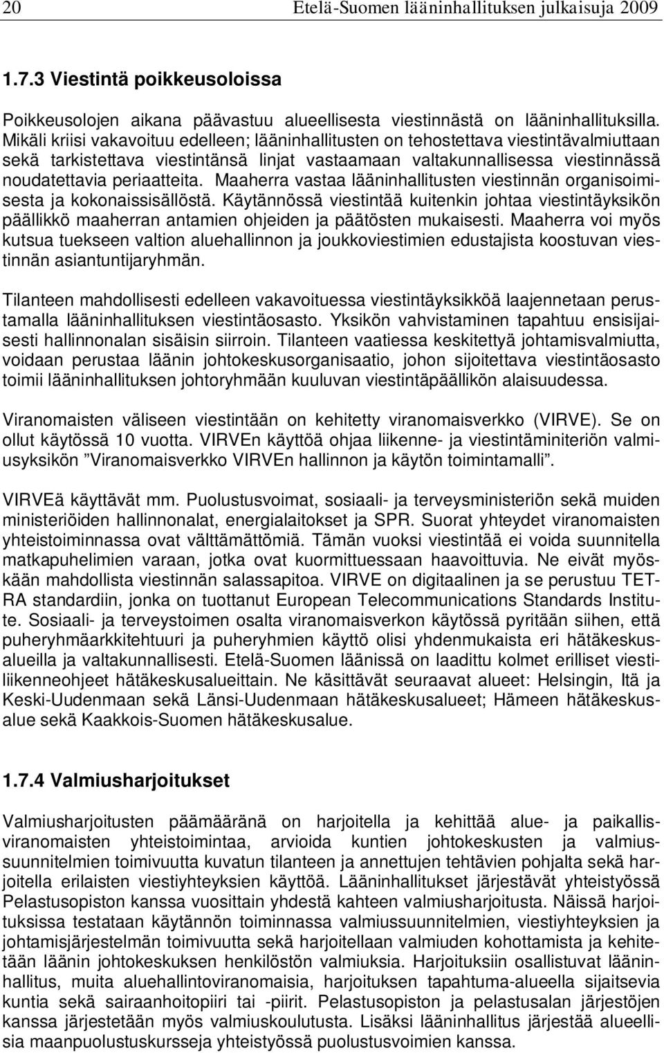 Maaherra vastaa lääninhallitusten viestinnän organisoimisesta ja kokonaissisällöstä.