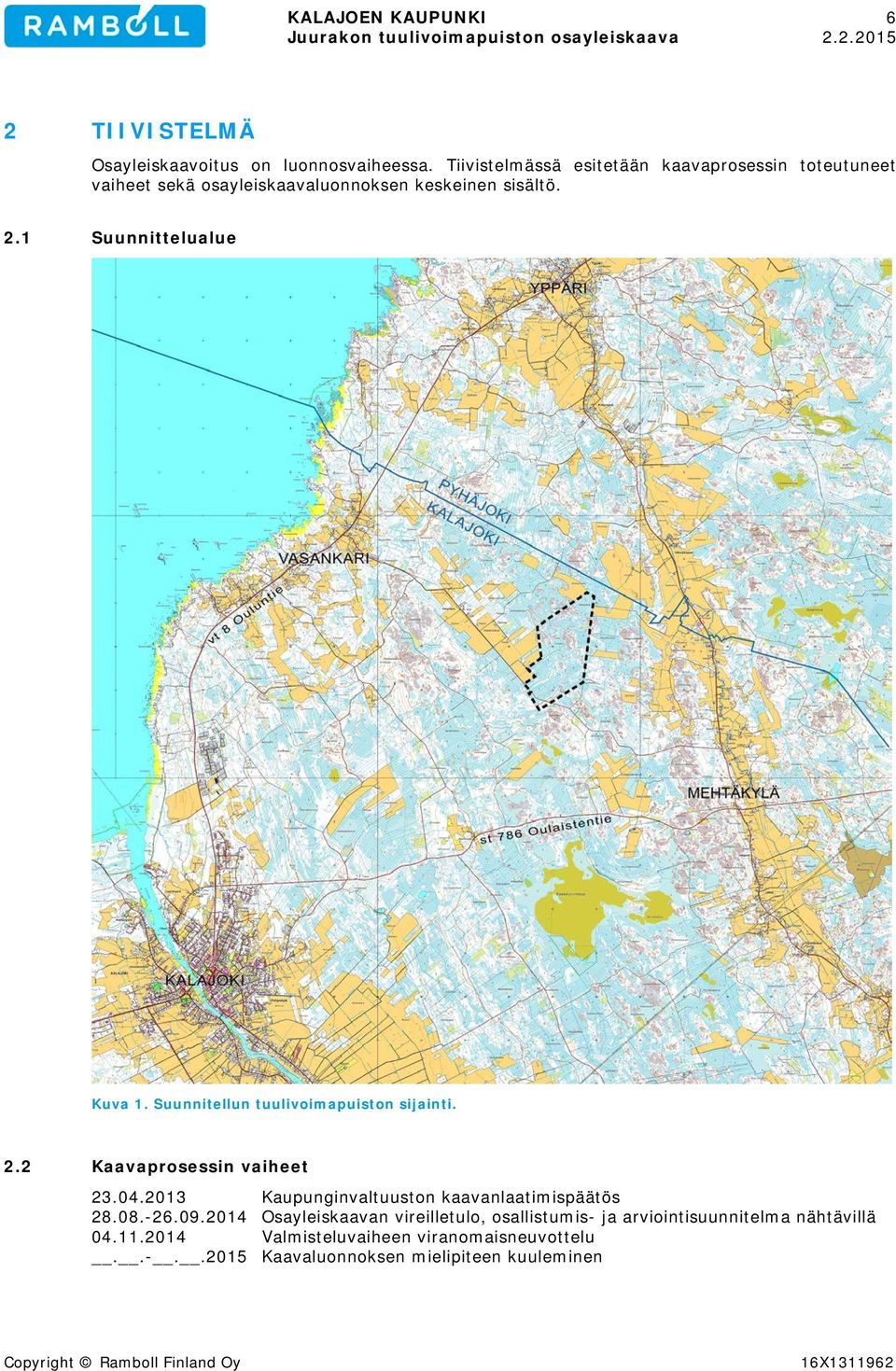 1 Suunnittelualue Kuva 1. Suunnitellun tuulivoimapuiston sijainti. 2.2 Kaavaprosessin vaiheet 23.04.