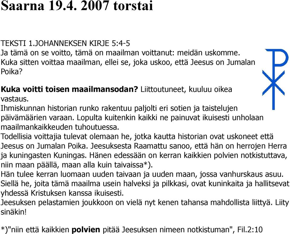 Ihmiskunnan historian runko rakentuu paljolti eri sotien ja taistelujen päivämäärien varaan. Lopulta kuitenkin kaikki ne painuvat ikuisesti unholaan maailmankaikkeuden tuhoutuessa.