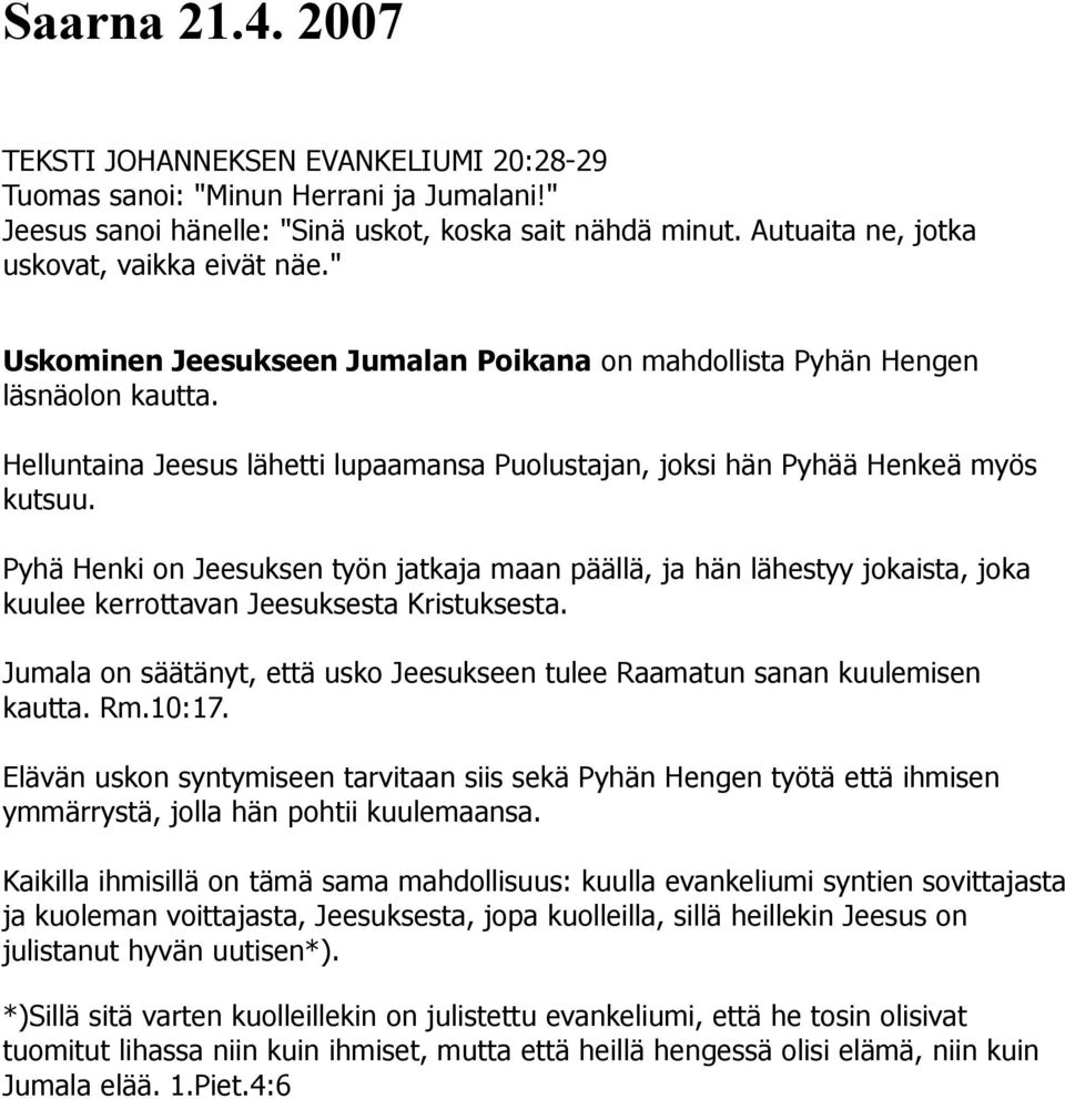 Helluntaina Jeesus lähetti lupaamansa Puolustajan, joksi hän Pyhää Henkeä myös kutsuu.