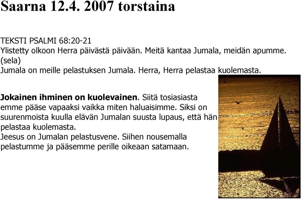 Jokainen ihminen on kuolevainen. Siitä tosiasiasta emme pääse vapaaksi vaikka miten haluaisimme.