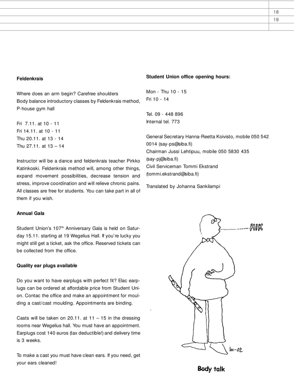 Feldenkrais method will, among other things, expand movement possibilities, decrease tension and stress, improve coordination and will relieve chronic pains. All classes are free for students.