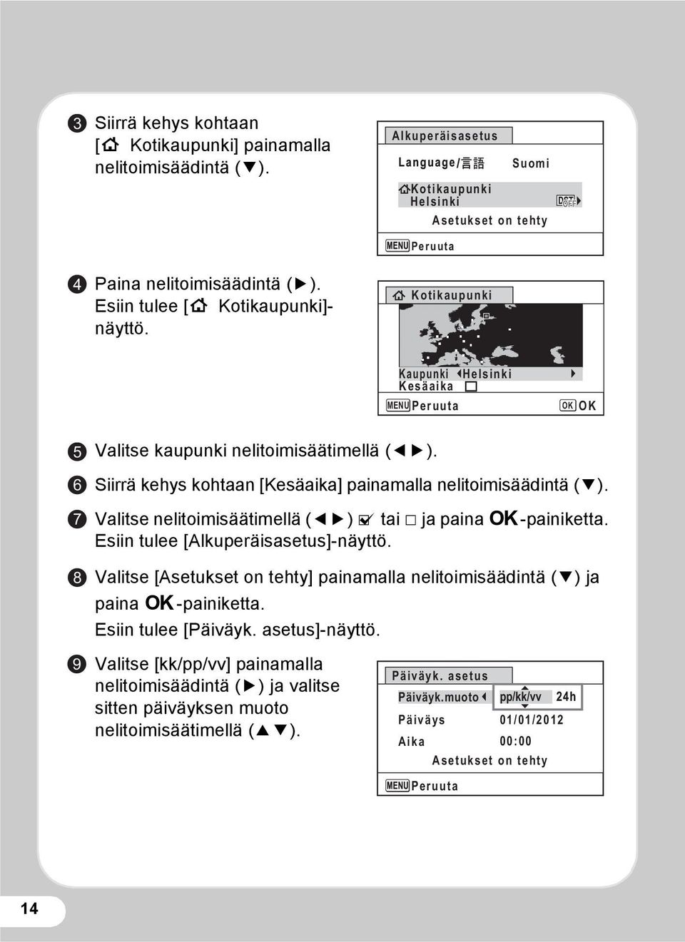 Siirrä kehys kohtaan [Kesäaika] painamalla nelitoimisäädintä (3). Valitse nelitoimisäätimellä (45) O tai P ja paina 4-painiketta. Esiin tulee [Alkuperäisasetus]-näyttö.