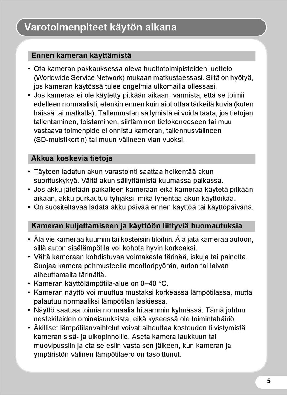 Jos kameraa ei ole käytetty pitkään aikaan, varmista, että se toimii edelleen normaalisti, etenkin ennen kuin aiot ottaa tärkeitä kuvia (kuten häissä tai matkalla).