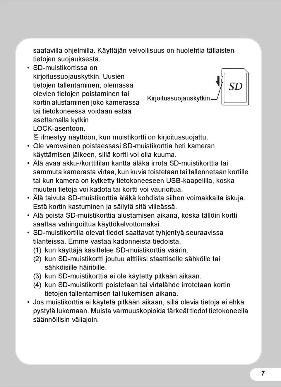 r ilmestyy näyttöön, kun muistikortti on kirjoitussuojattu. Ole varovainen poistaessasi SD-muistikorttia heti kameran käyttämisen jälkeen, sillä kortti voi olla kuuma.