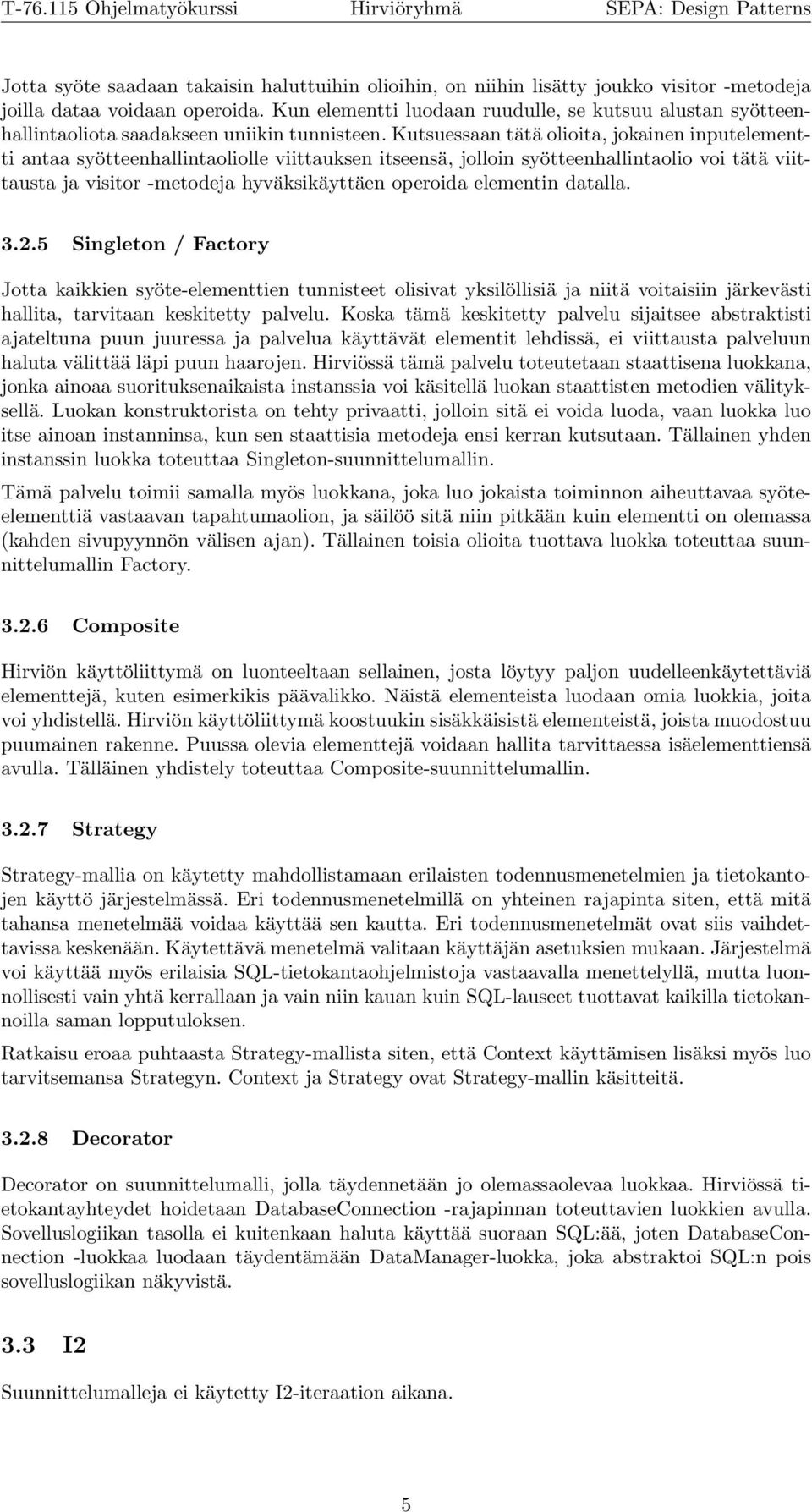 Kutsuessaan tätä olioita, jokainen inputelementti antaa syötteenhallintaoliolle viittauksen itseensä, jolloin syötteenhallintaolio voi tätä viittausta ja visitor -metodeja hyväksikäyttäen operoida