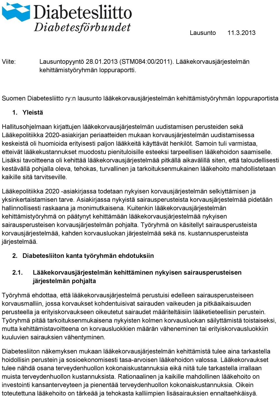 Yleistä Hallitusohjelmaan kirjattujen lääkekorvausjärjestelmän uudistamisen perusteiden sekä Lääkepolitiikka 2020-asiakirjan periaatteiden mukaan korvausjärjestelmän uudistamisessa keskeistä oli