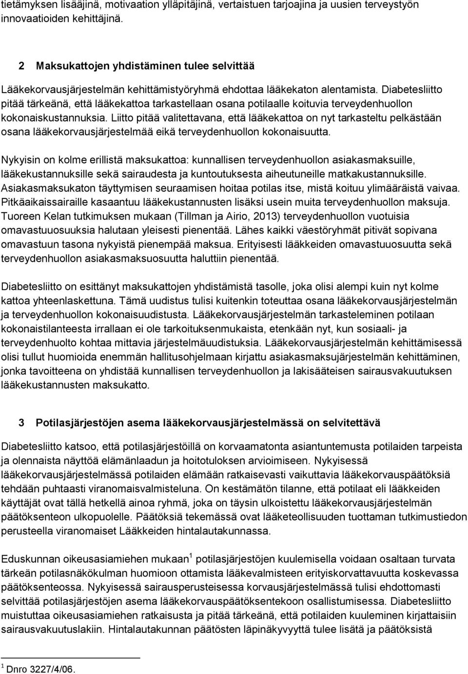 Diabetesliitto pitää tärkeänä, että lääkekattoa tarkastellaan osana potilaalle koituvia terveydenhuollon kokonaiskustannuksia.